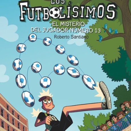 LOS FUTBOLISIMOS 13 EL MISTERIO DEL JUGADOR NUMERO 13 LOS FUTBOLISIMOS 13 EL MISTERIO DEL JUGADOR NUMERO 13