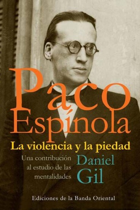 PACO ESPINOLA. LA VIOLENCIA Y LA PIEDAD PACO ESPINOLA. LA VIOLENCIA Y LA PIEDAD
