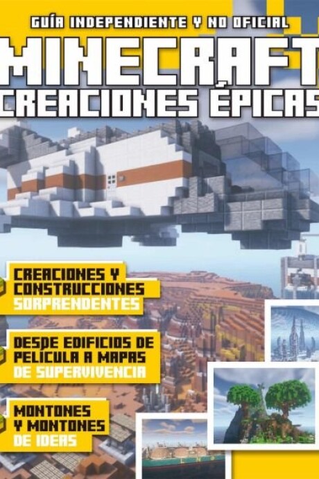 GUIA INDEPENDIENTE Y NO OFICIAL CREACIONES EPICAS EN MINECRAFT GUIA INDEPENDIENTE Y NO OFICIAL CREACIONES EPICAS EN MINECRAFT