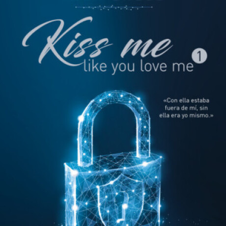 QUE COMIENCE EL JUEGO . KISS ME LIKE YOU LOVE ME 1 QUE COMIENCE EL JUEGO . KISS ME LIKE YOU LOVE ME 1