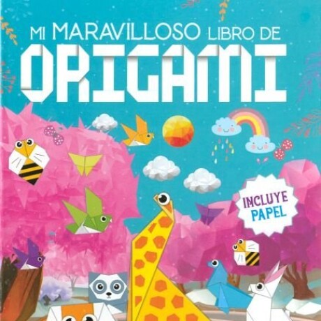 MI MARAVILLOSO LIBRO DE ORIGAMI MI MARAVILLOSO LIBRO DE ORIGAMI