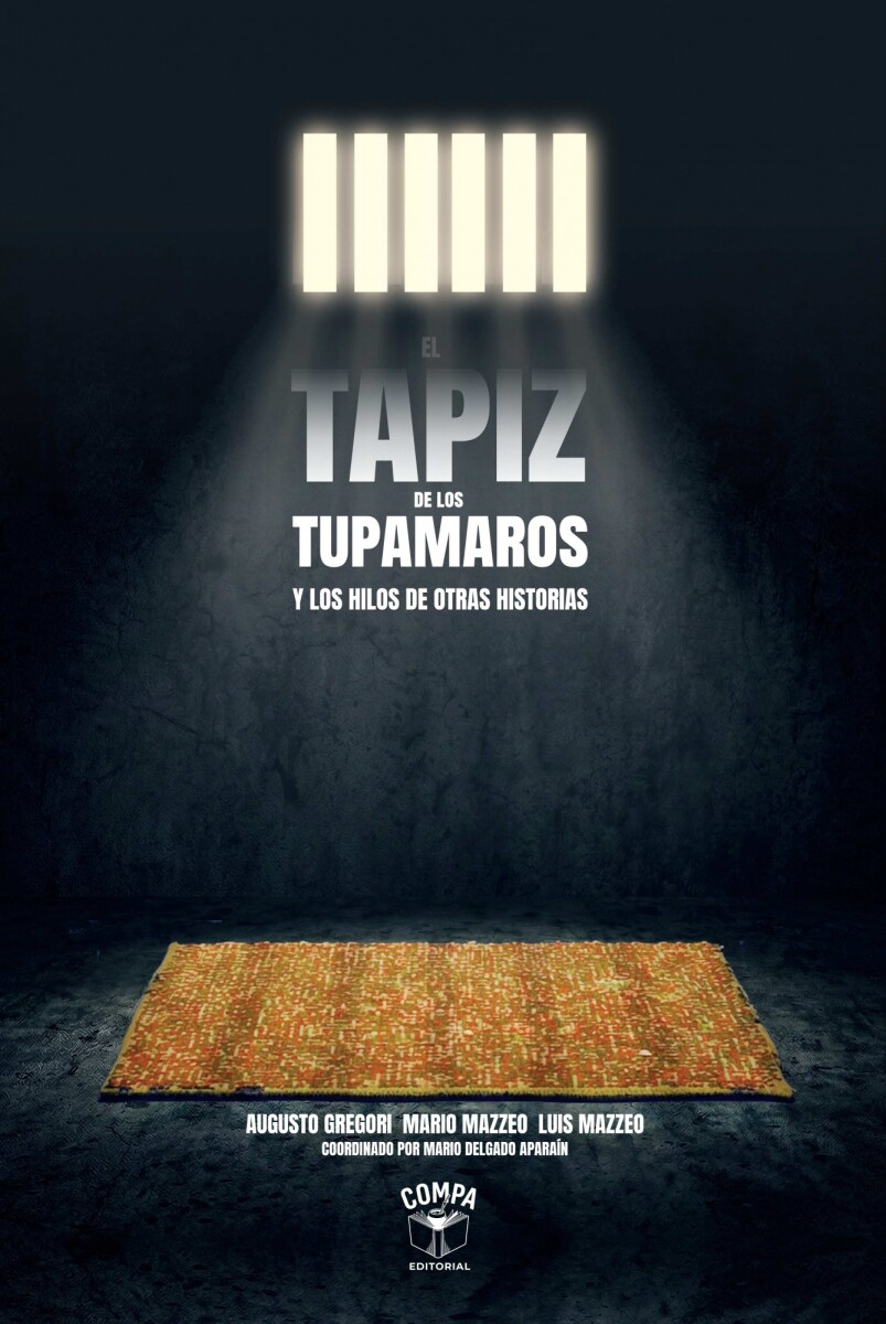 TAPIZ DE LOS TUPAMAROS Y LOS HILOS DE OTRAS HISTORIAS, EL 
