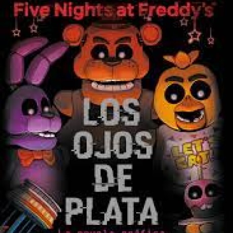 FIVE NIGHT AT FREDDYS LOS OJOS DE PLATA FIVE NIGHT AT FREDDYS LOS OJOS DE PLATA