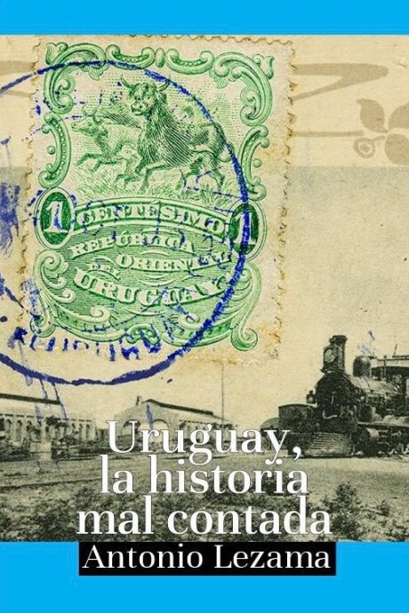 URUGUAY, LA HISTORIA MAL CONTADA URUGUAY, LA HISTORIA MAL CONTADA
