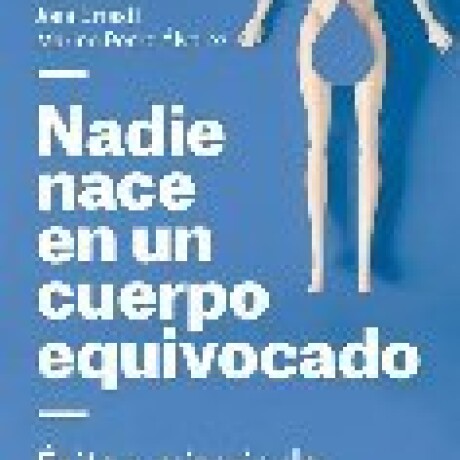 NADIE NACE EN UN CUERPO EQUIVOCADO NADIE NACE EN UN CUERPO EQUIVOCADO