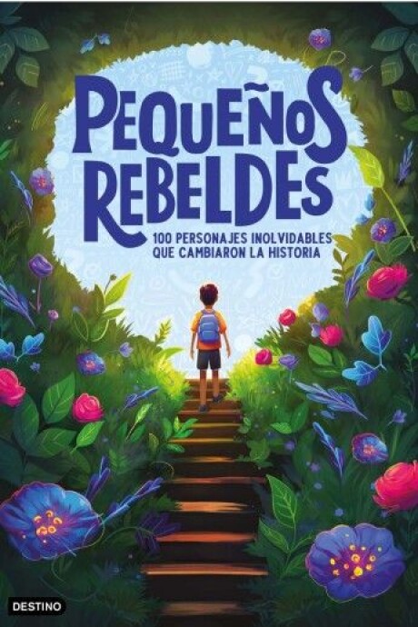 PEQUEÑOS REBELDES : 100 PERSONAJES QUE CAMBIARON LA HISTORIA PEQUEÑOS REBELDES : 100 PERSONAJES QUE CAMBIARON LA HISTORIA