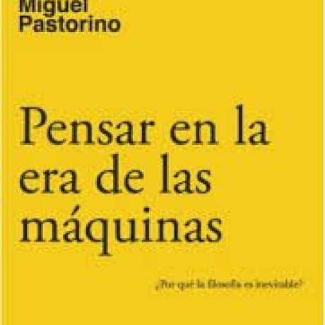 PENSAR EN LA ERA DE LAS MAQUINAS PENSAR EN LA ERA DE LAS MAQUINAS