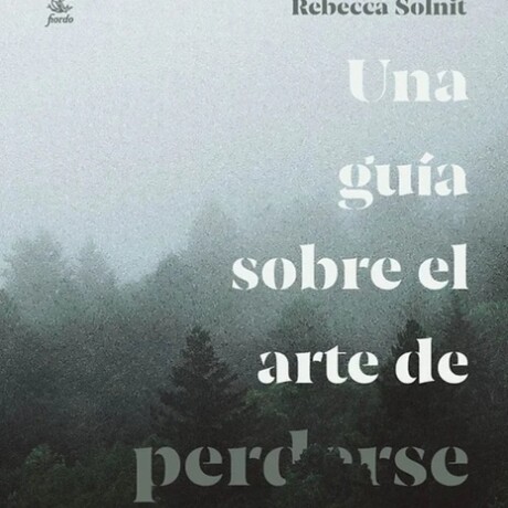 UNA GUIA SOBRE EL ARTE DE PERDERSE UNA GUIA SOBRE EL ARTE DE PERDERSE