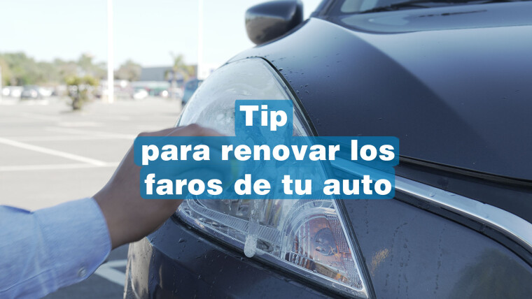 Tip para renovar los faros de tu auto