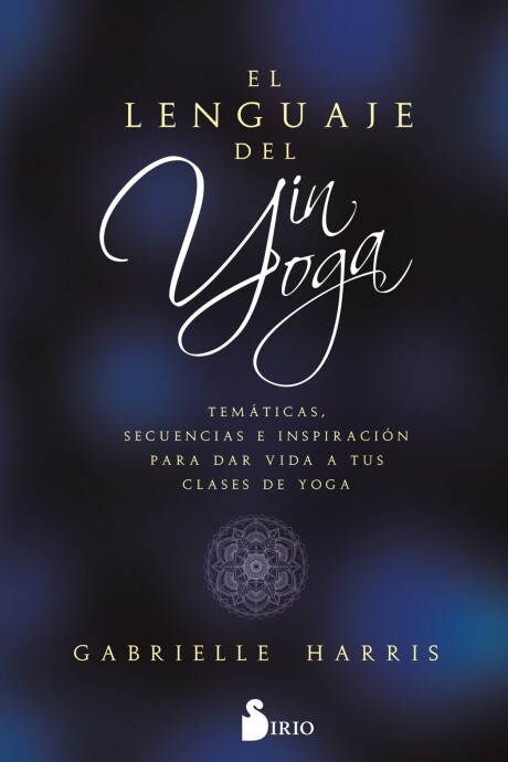 LENGUAJE DEL YIN YOGA, EL LENGUAJE DEL YIN YOGA, EL