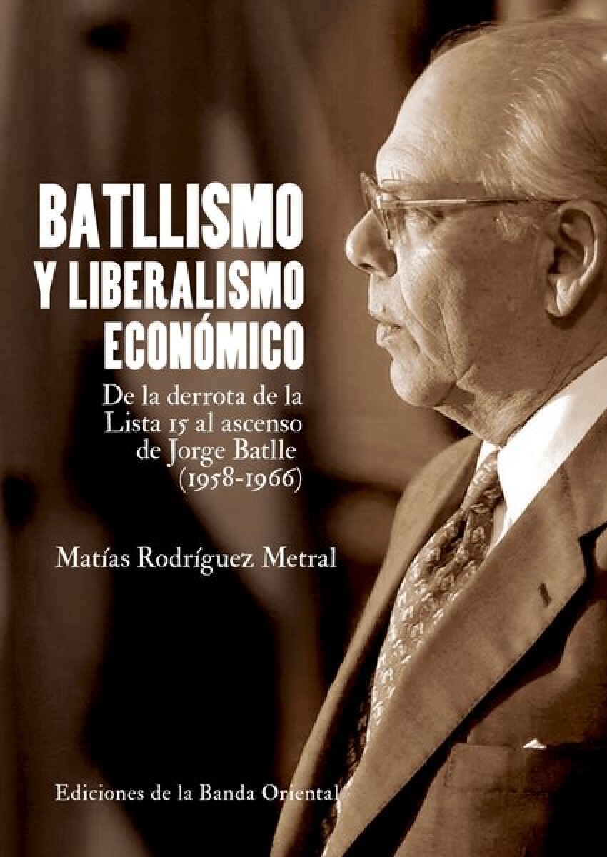 BATLLISMO Y LIBERALISMO ECONOMICO. DE LA DERROTA DE LA LISTA 15 AL ASCENSO DE JORGE BATLLE 
