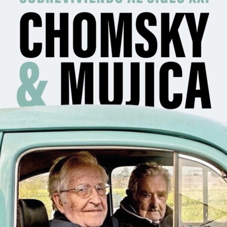 CHOMSKY Y MUJICA SOBREVIVIENDO AL SIGLO XXI CHOMSKY Y MUJICA SOBREVIVIENDO AL SIGLO XXI