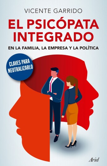 El psicópata integrado en la familia, la empresa y la política El psicópata integrado en la familia, la empresa y la política