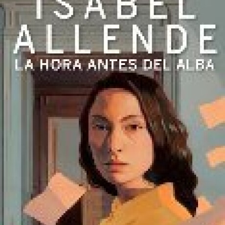 LA HORA ANTES DEL ALBA (TAPA BLANDA) - ISABEL ALLENDE LA HORA ANTES DEL ALBA (TAPA BLANDA) - ISABEL ALLENDE