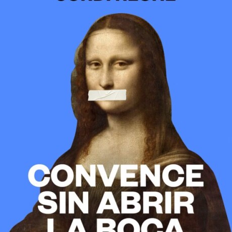 CONVENCE SIN ABRIR LA BOCA CONVENCE SIN ABRIR LA BOCA