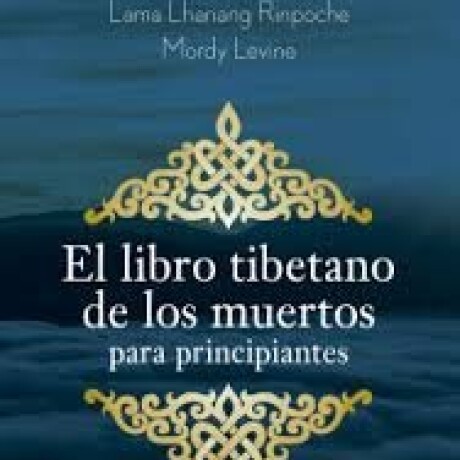 LIBRO TIBETANO DE LOS MUERTOS PARA PRINCIPIANTES, EL LIBRO TIBETANO DE LOS MUERTOS PARA PRINCIPIANTES, EL