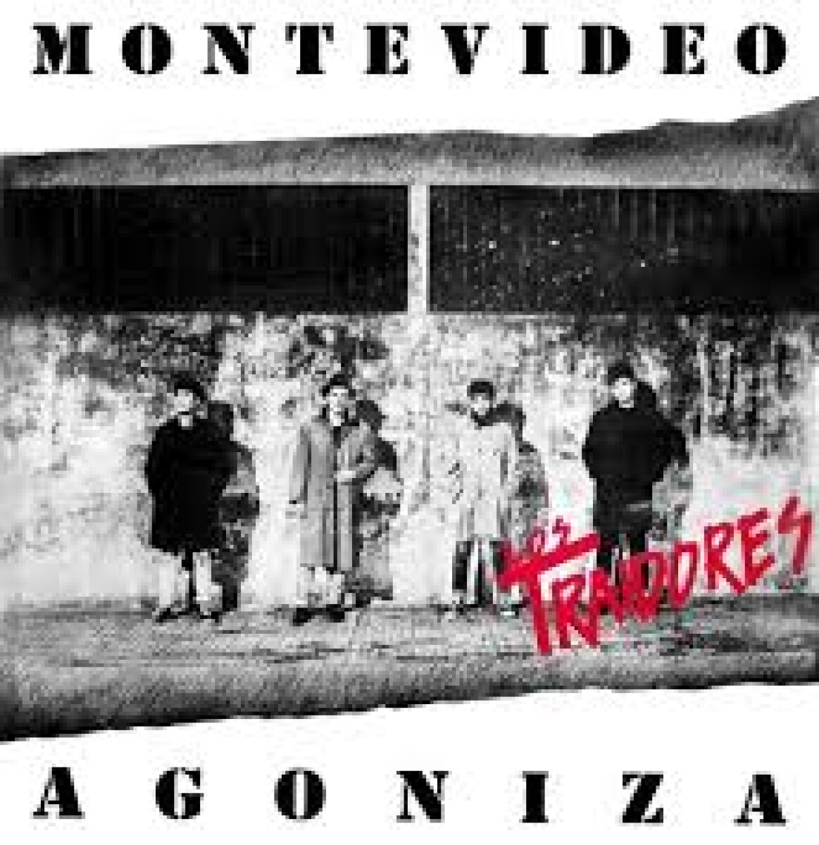 Los Traidores-montevideo Agoniza 