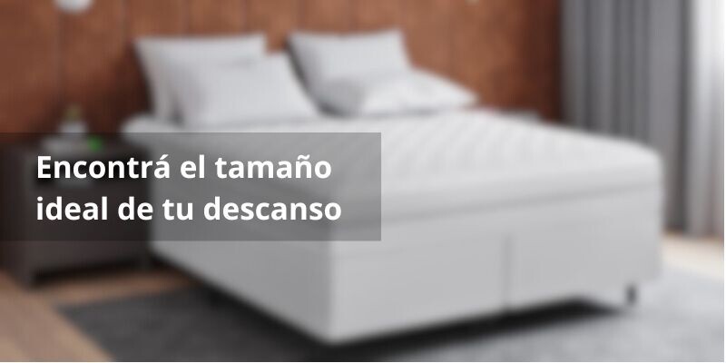 GUIA PRACTICA PARA ELEGIR EL TAMAÑO PERFECTO DE TU COLCHON, SOMMIER Y BOX
