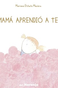 Mi Mamá Aprendió A Tejer Mi Mamá Aprendió A Tejer