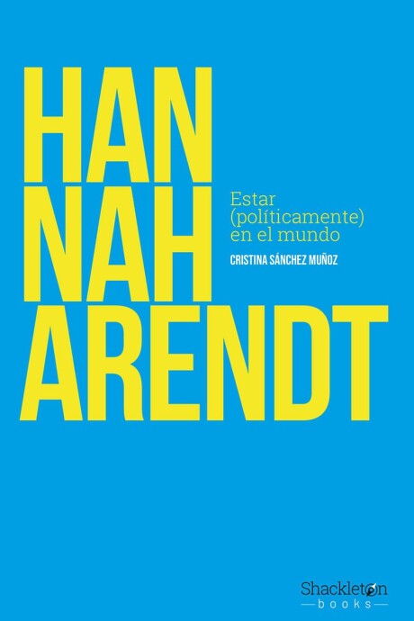 HANNAH ARENDT. ESTAR POLITICAMENTE EN EL MUNDO HANNAH ARENDT. ESTAR POLITICAMENTE EN EL MUNDO