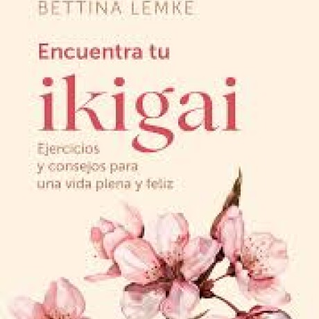 ENCUENTRA TU IKIGAI ENCUENTRA TU IKIGAI