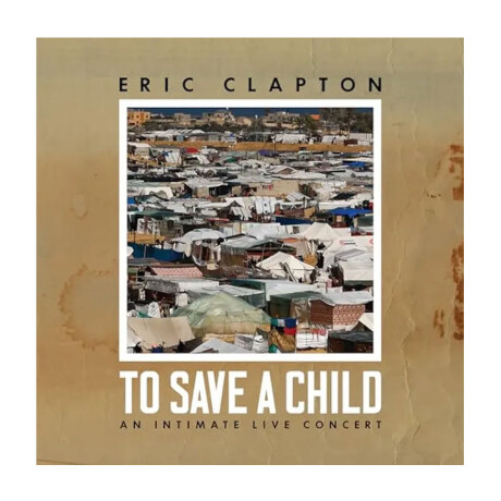 Clapton, Eric - To Save A Child - Lp Clapton, Eric - To Save A Child - Lp