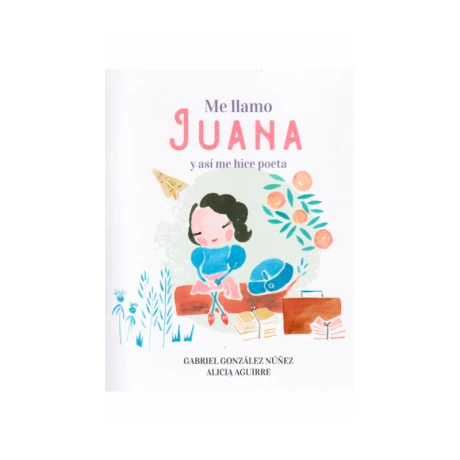 Libro Infantil Me Llamo Juana y Asi Me Hice Poeta 001