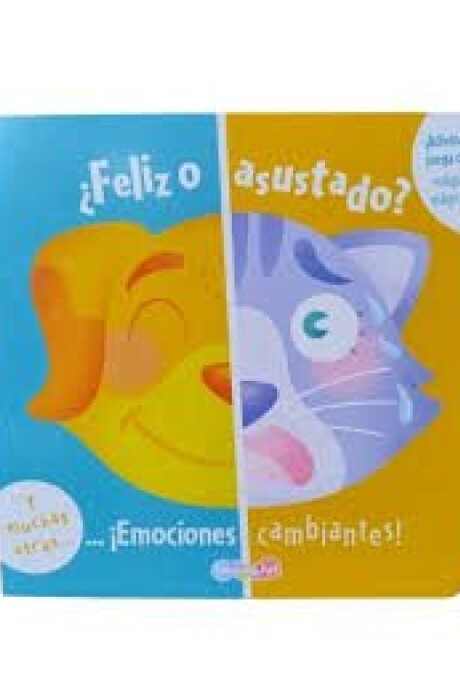 FELIZ O ASUSTADO EMOCIONES CAMBIANTES FELIZ O ASUSTADO EMOCIONES CAMBIANTES
