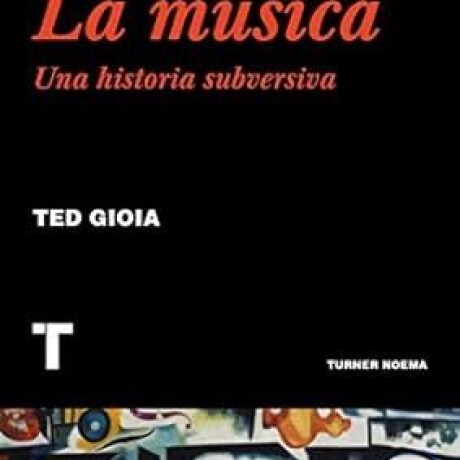 LA MUSICA UNA HISTORIA SUBVERSIVA LA MUSICA UNA HISTORIA SUBVERSIVA