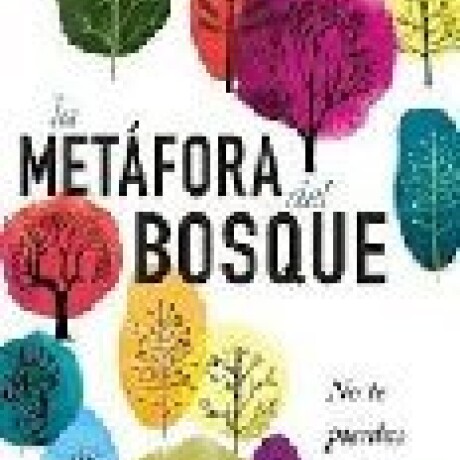 LA METAFORA DEL BOSQUE LA METAFORA DEL BOSQUE