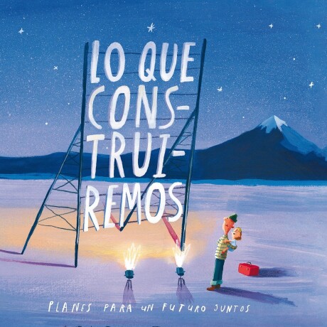 LO QUE CONSTRUIREMOS LO QUE CONSTRUIREMOS