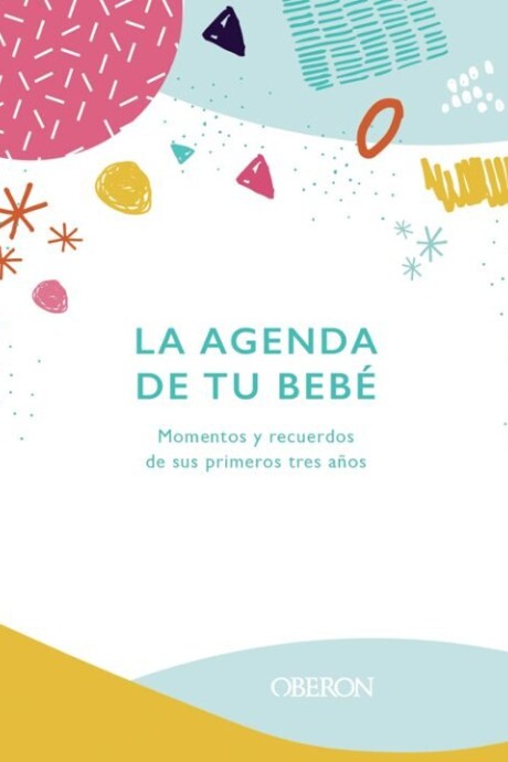 LA AGENDA DE TU BEBE: MOMENTOS Y RECUERDOS DE SUS PRIMEROS TRES AÑOS LA AGENDA DE TU BEBE: MOMENTOS Y RECUERDOS DE SUS PRIMEROS TRES AÑOS