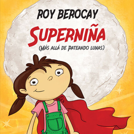 Libro Superniña Más Allá de Pateando Lunas Roy Berocay 001