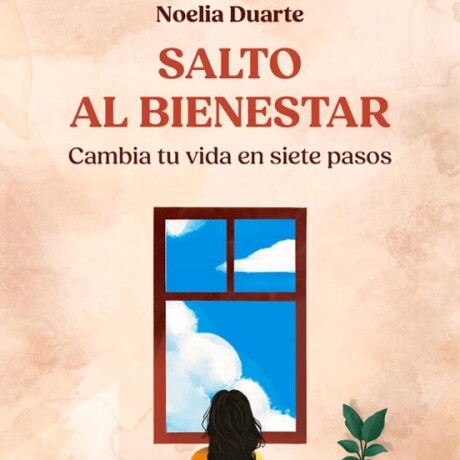 SALTO AL BIENESTAR - CAMBIA TU VIDA EN SIETE PASOS SALTO AL BIENESTAR - CAMBIA TU VIDA EN SIETE PASOS