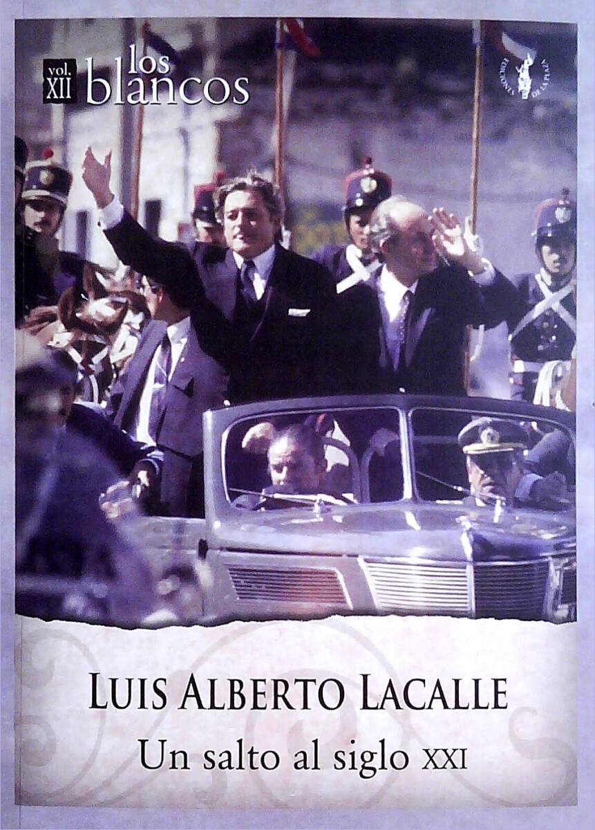LUIS ALBERTO LACALLE. UN SALTO AL SIGLO XXI. LOS BLANCOS VOLUMEN XII 