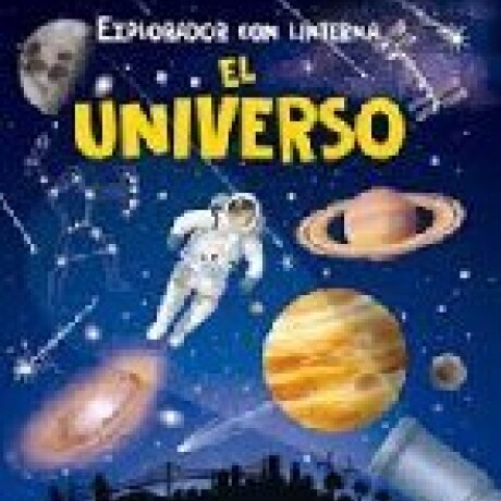EXPLORADOR CON LINTERNA EL UNIVERSO EXPLORADOR CON LINTERNA EL UNIVERSO
