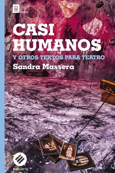 CASI HUMANOS Y OTROS TEXTOS PARA TEATRO CASI HUMANOS Y OTROS TEXTOS PARA TEATRO