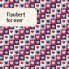 Flaubert For Ever Flaubert For Ever