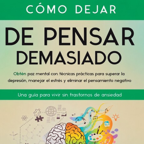 COMO DEJAR DE PENSAR DEMASIADO COMO DEJAR DE PENSAR DEMASIADO