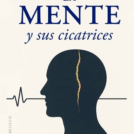 LA MENTE Y SUS CICATRICES LA MENTE Y SUS CICATRICES