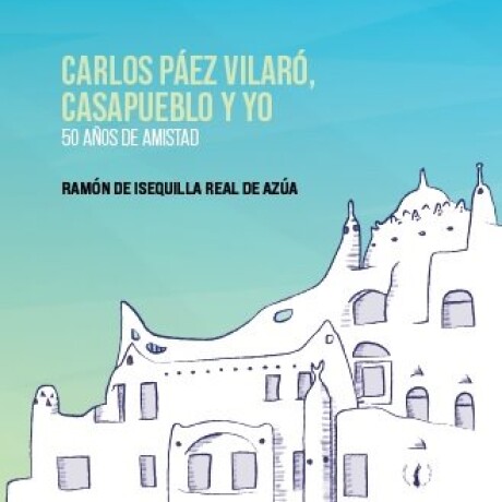 CARLOS PAEZ VILARO, CASAPUEBLO Y YO CARLOS PAEZ VILARO, CASAPUEBLO Y YO