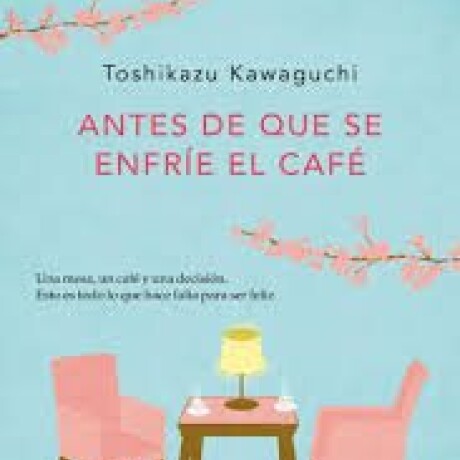 ANTES DE QUE SE ENFRIE EL CAFE ANTES DE QUE SE ENFRIE EL CAFE