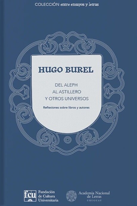 DEL ALEPH AL ASTILLERO Y OTROS UNIVERSOS DEL ALEPH AL ASTILLERO Y OTROS UNIVERSOS