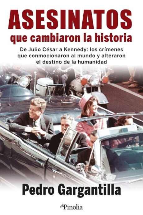 ASESINATOS QUE CAMBIARON LA HISTORIA ASESINATOS QUE CAMBIARON LA HISTORIA