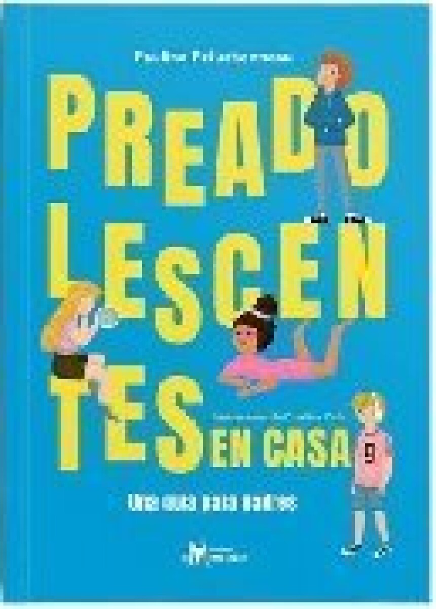 PREADOLESCENTES EN CASA - UNA GUIA PARA PADRES 