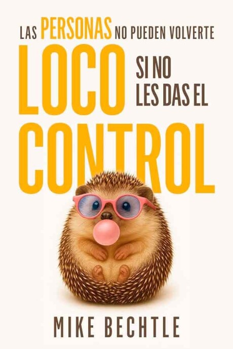 LAS PERSONAS NO PUEDEN VOLVERTE LOCO SI NO LES DAS EL CONTROL LAS PERSONAS NO PUEDEN VOLVERTE LOCO SI NO LES DAS EL CONTROL