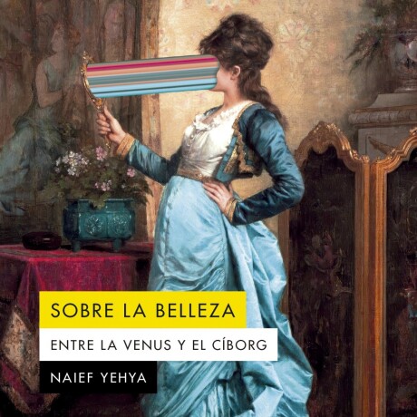 SOBRE LA BELLEZA. ENTRE LA VENUS Y EL CIBORG SOBRE LA BELLEZA. ENTRE LA VENUS Y EL CIBORG