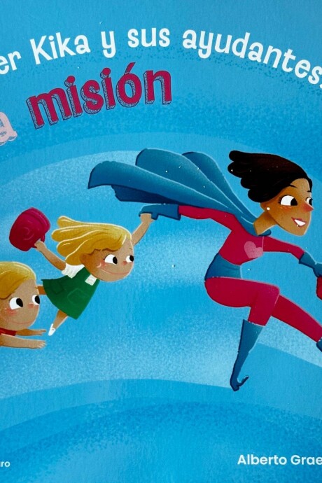 SUPER KIKA Y SUS AYUDANTES: LA MISION SUPER KIKA Y SUS AYUDANTES: LA MISION