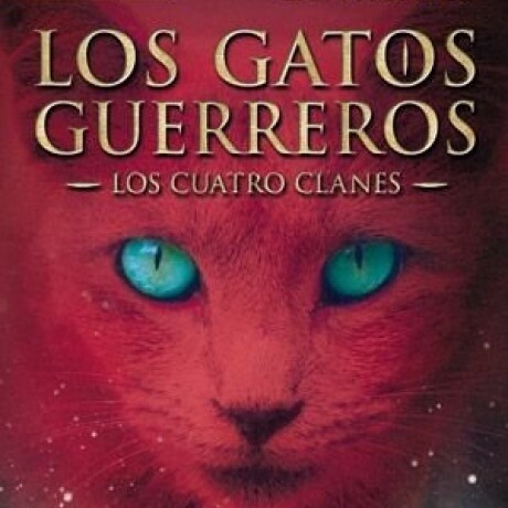 LOS GATOS GUEREROS - FUEGO Y HIELO (LOS CUATRO CLANES 2) LOS GATOS GUEREROS - FUEGO Y HIELO (LOS CUATRO CLANES 2)