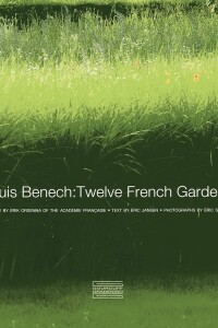 Louis Benech: Twelve French Gardens Louis Benech: Twelve French Gardens